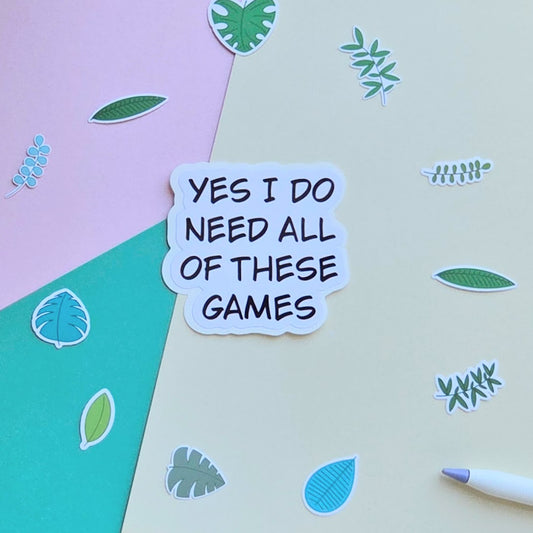 Yes I Do Need All of These Games Sticker